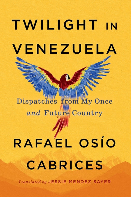 Twilight in Venezuela: Dispatches from My Once and Future Country