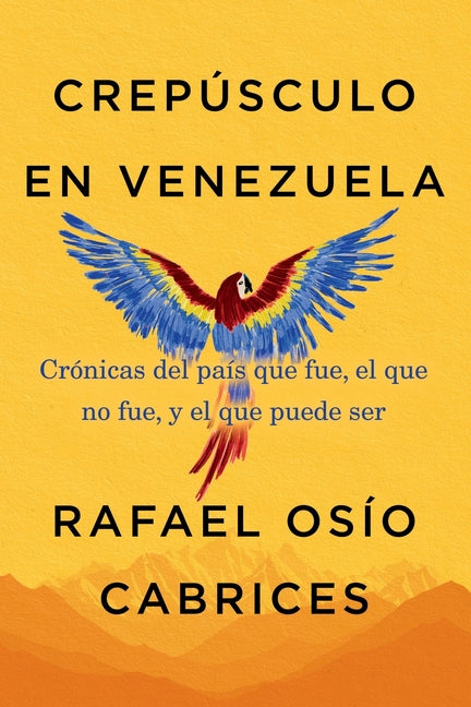 Crepusculo en Venezuela: Cronicas del pais que fue, el que no fue, y el que puede ser