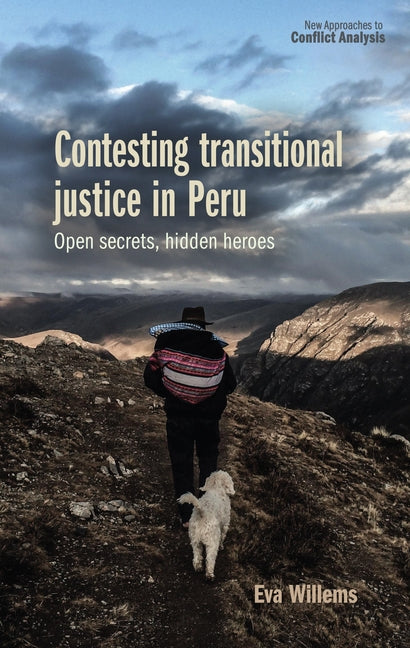 Contesting Transitional Justice in Peru: Open Secrets, Hidden Heroes