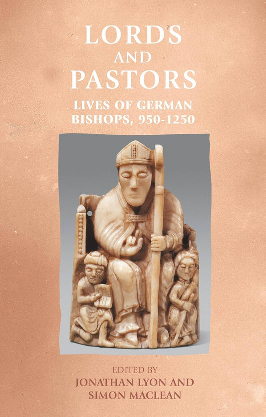 Lords and Pastors: Lives of German Bishops, 950-1250