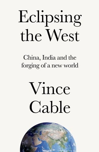 Eclipsing the West: China, India and the Forging of a New World