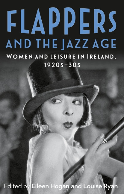 Flappers and the Jazz Age: Women and Leisure in Ireland, 1920s-30s