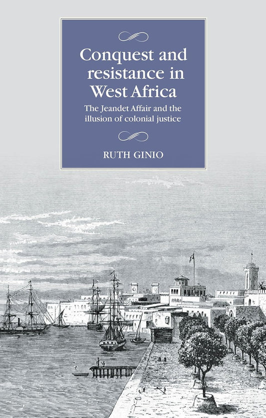 Conquest and Resistance in West Africa: The Jeandet Affair and the Illusion of Colonial Justice
