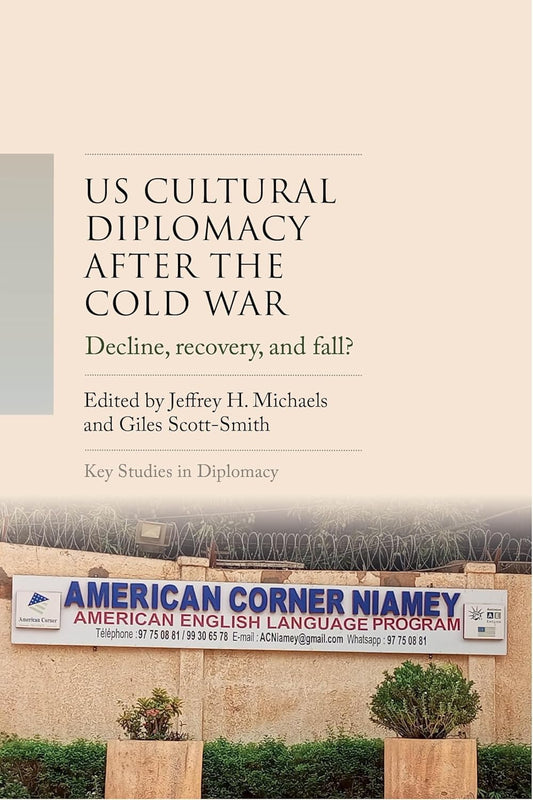 Us Cultural Diplomacy After the Cold War: Decline, Recovery, and Fall?