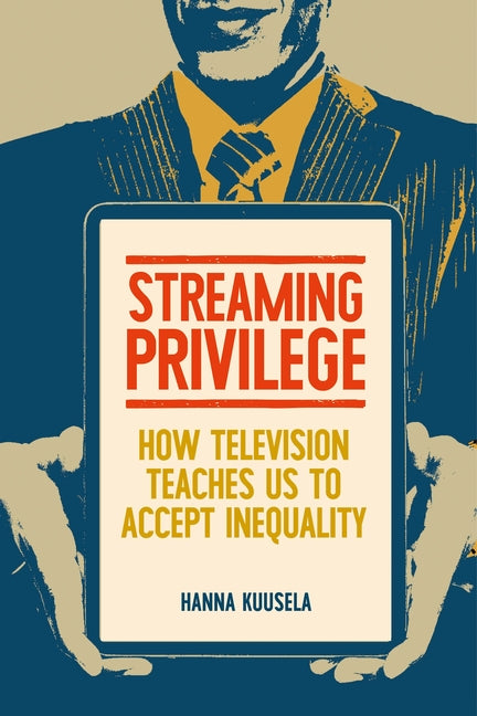 Streaming Privilege: How Television Teaches Us to Accept Inequality