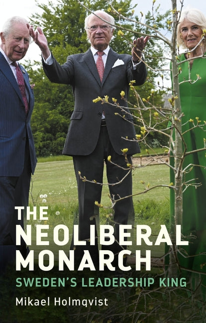 The Neoliberal Monarch: Sweden's Leadership King