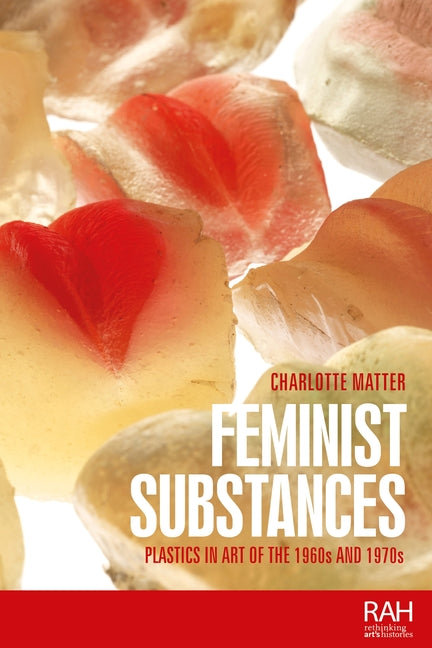 Feminist Substances: Plastics in Art of the 1960s and 1970s
