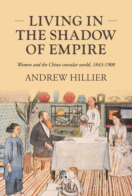 Living in the Shadow of Empire: Women and the China Consular World, 1843-1900