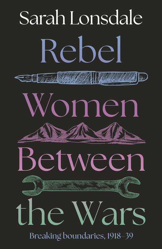 Rebel Women Between the Wars: Breaking Boundaries, 1918-39