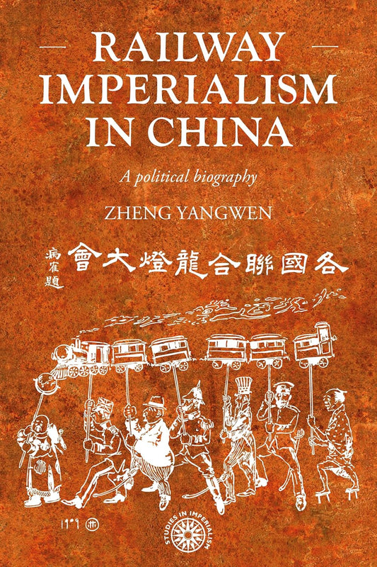 Railway Imperialism in China: A Political Biography