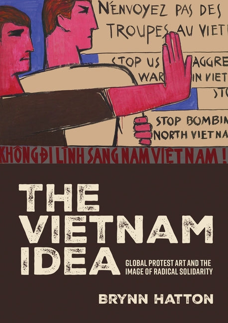 The Vietnam Idea: Global Protest Art and the Image of Radical Solidarity