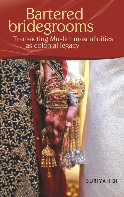 Bartered Bridegrooms: Transacting Muslim Masculinities as Colonial Legacy