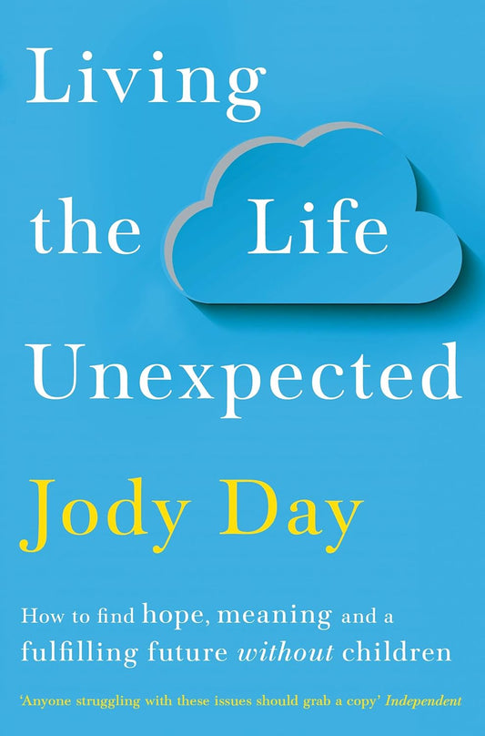 Living the Life Unexpected: How to Find Hope, Meaning and a Fulfilling Future Without Children