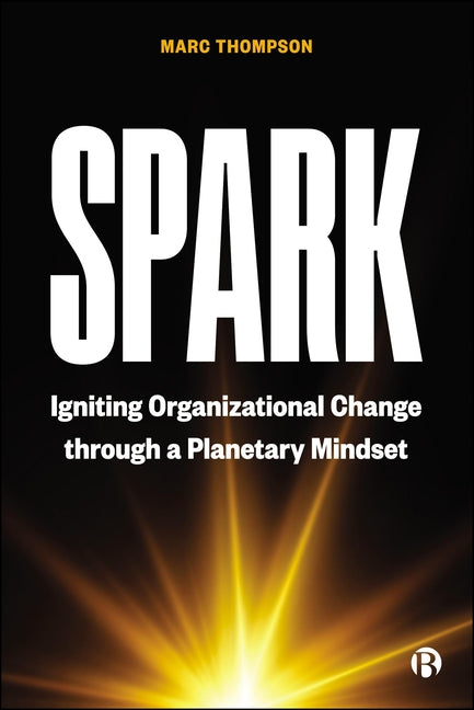 Spark: Igniting Organizational Change Through a Planetary Mindset
