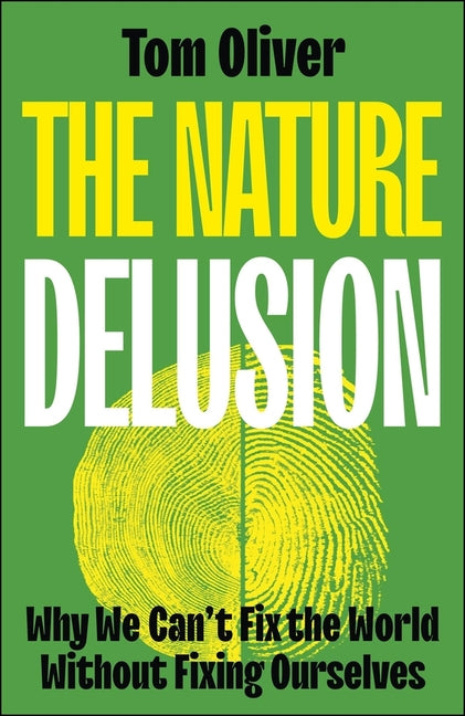 The Nature Delusion: Why We Can't Fix the World Without Fixing Ourselves