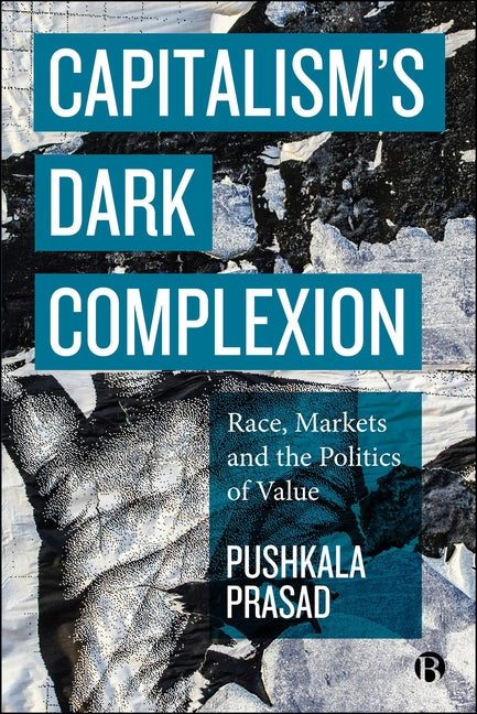 Capitalism's Dark Complexion: Race, Markets and the Politics of Value