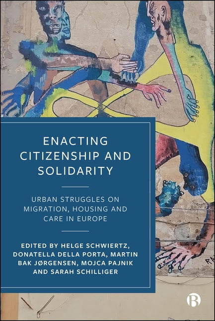 Enacting Citizenship and Solidarity: Urban Struggles on Migration, Housing and Care in Europe
