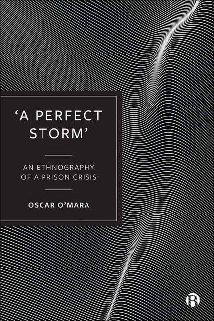 'A Perfect Storm': An Ethnography of a Prison Crisis
