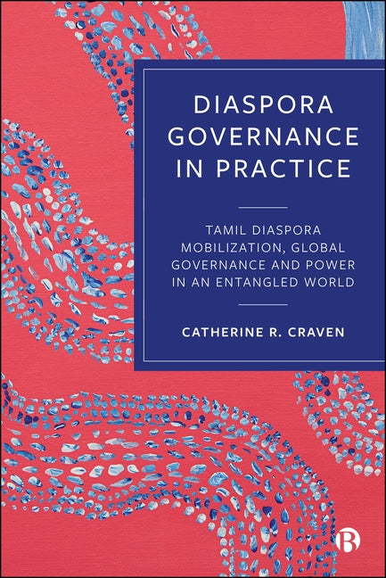 Diaspora Governance in Practice: Tamil Diaspora Mobilization, Global Governance and Power in an Entangled World