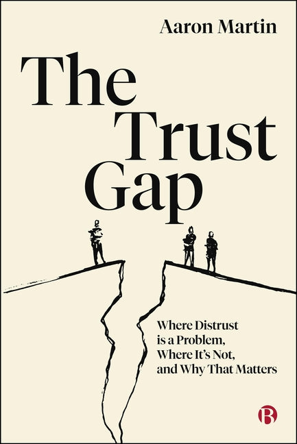 The Trust Gap: Where Distrust Is a Problem, Where It's Not, and Why That Matters