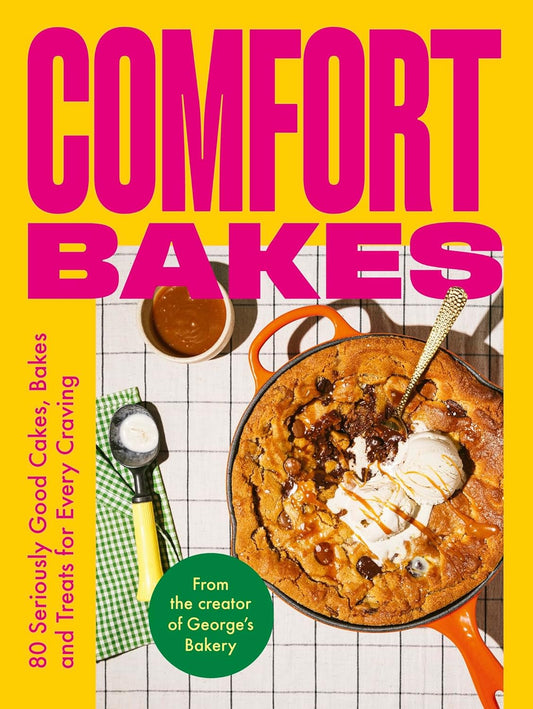 Comfort Bakes: 80 Seriously Good Cakes, Bakes and Treats for Every Craving