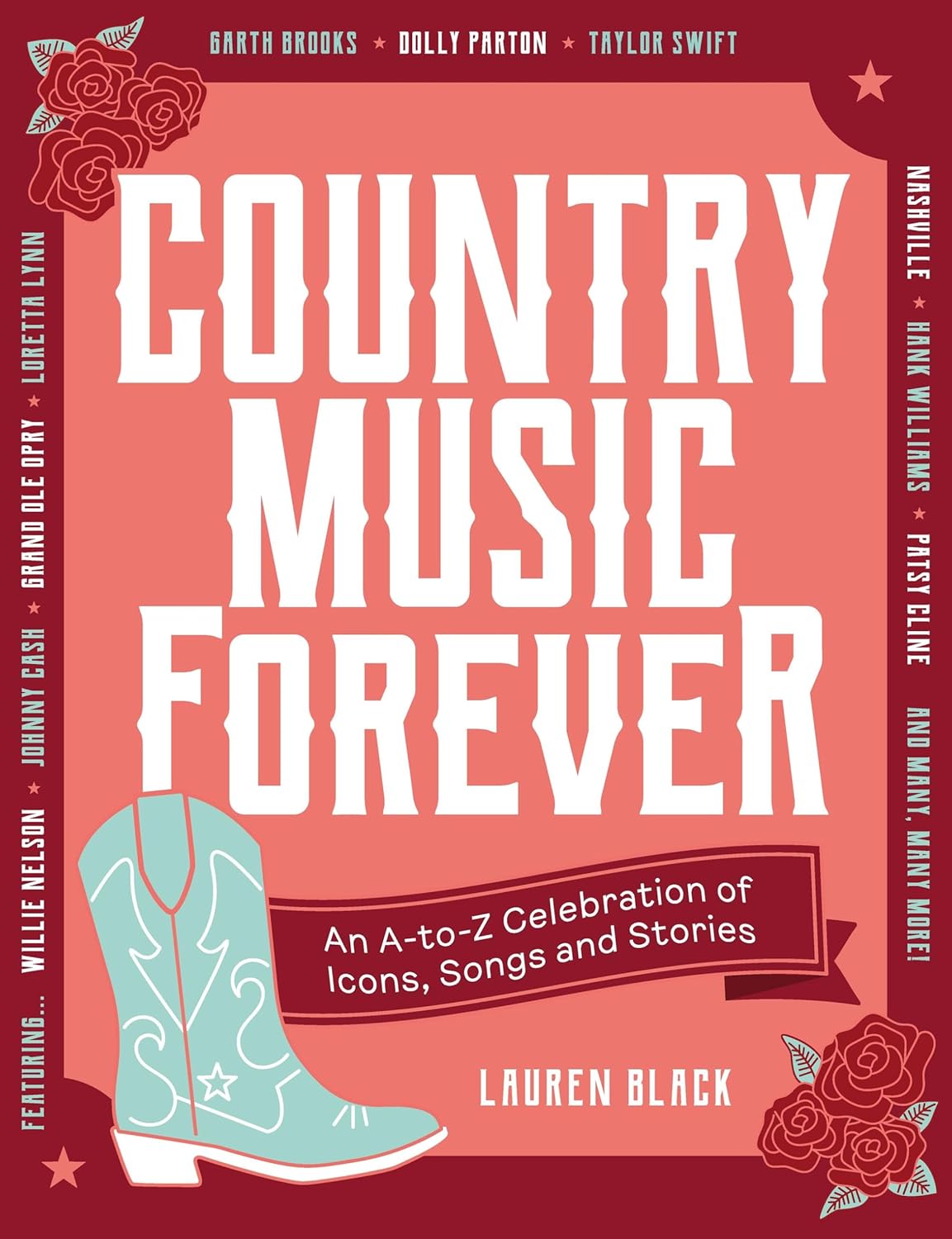 Country Music Forever: An A-To-Z Celebration of Icons, Songs and Stories