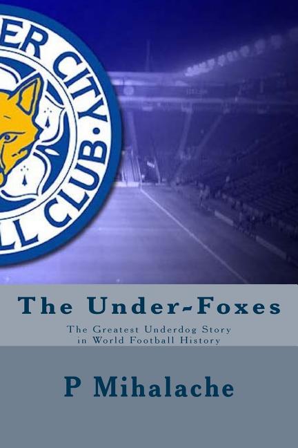 The Under-Foxes: The Greatest Underdog Story in World Football History