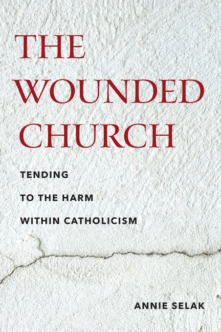 The Wounded Church: Tending to the Harm Within Catholicism