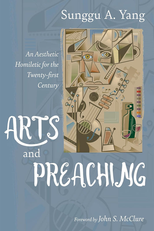Arts and Preaching: An Aesthetic Homiletic for the Twenty-First Century