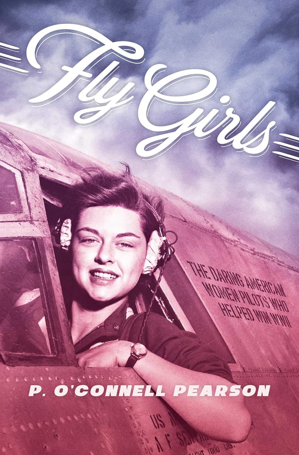 Fly Girls: The Daring American Women Pilots Who Helped Win WWII (Reprint)