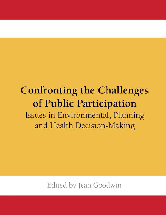 Confronting the Challenges of Public Participation: Issues in Environmental, Planning and Health Decision-Making