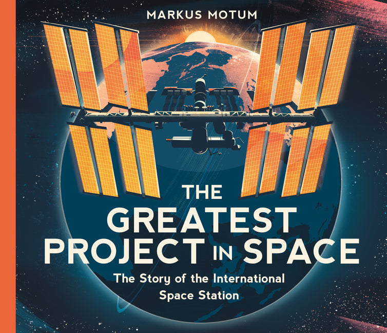 The Greatest Project in Space: The Story of the International Space Station