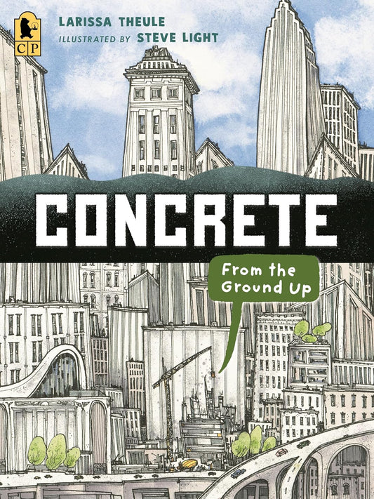 Concrete: From the Ground Up: (An Educational, Nonfiction Picture Book Exploring the Science, History, and Engineering of Concrete - For Kids Ages 7-1