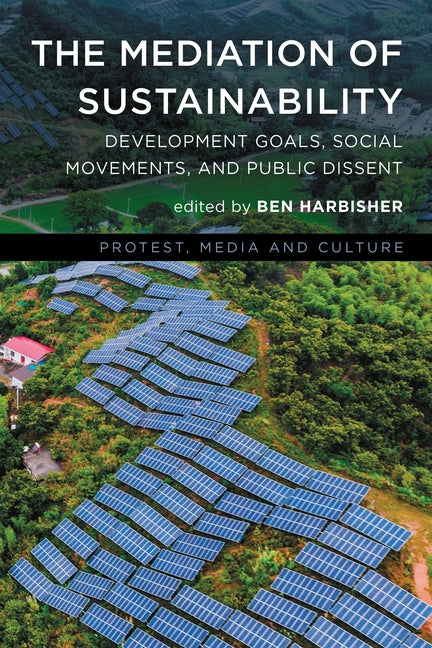 The Mediation of Sustainability: Development Goals, Social Movements, and Public Dissent
