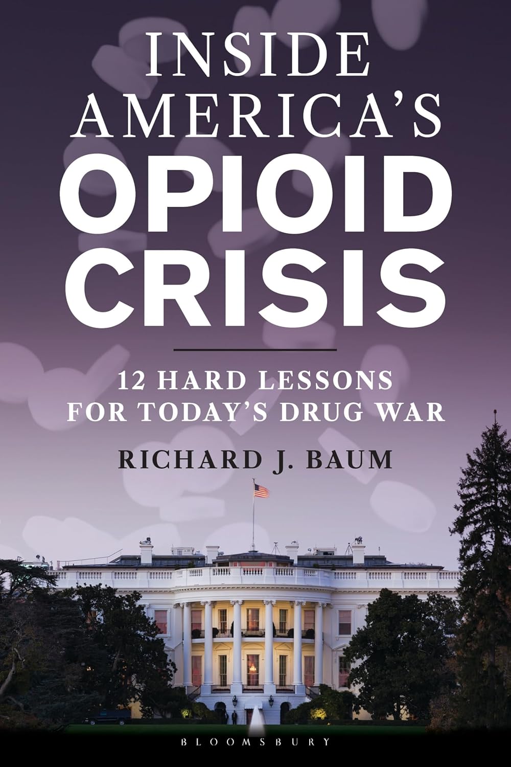 Inside America's Opioid Crisis: 12 Hard Lessons for Today's Drug War