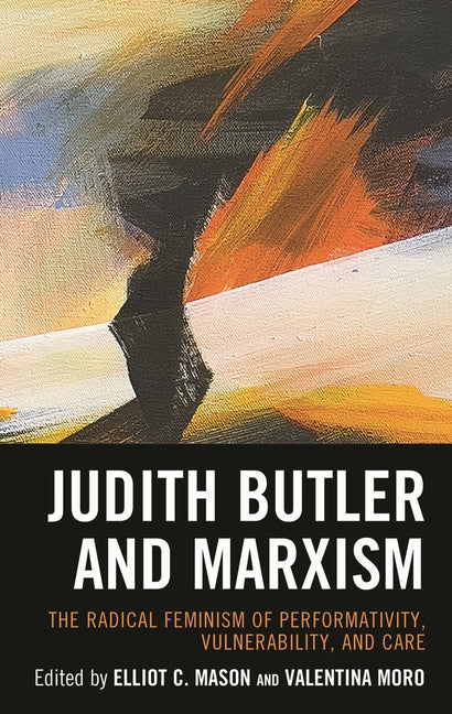 Judith Butler and Marxism: The Radical Feminism of Performativity, Vulnerability, and Care