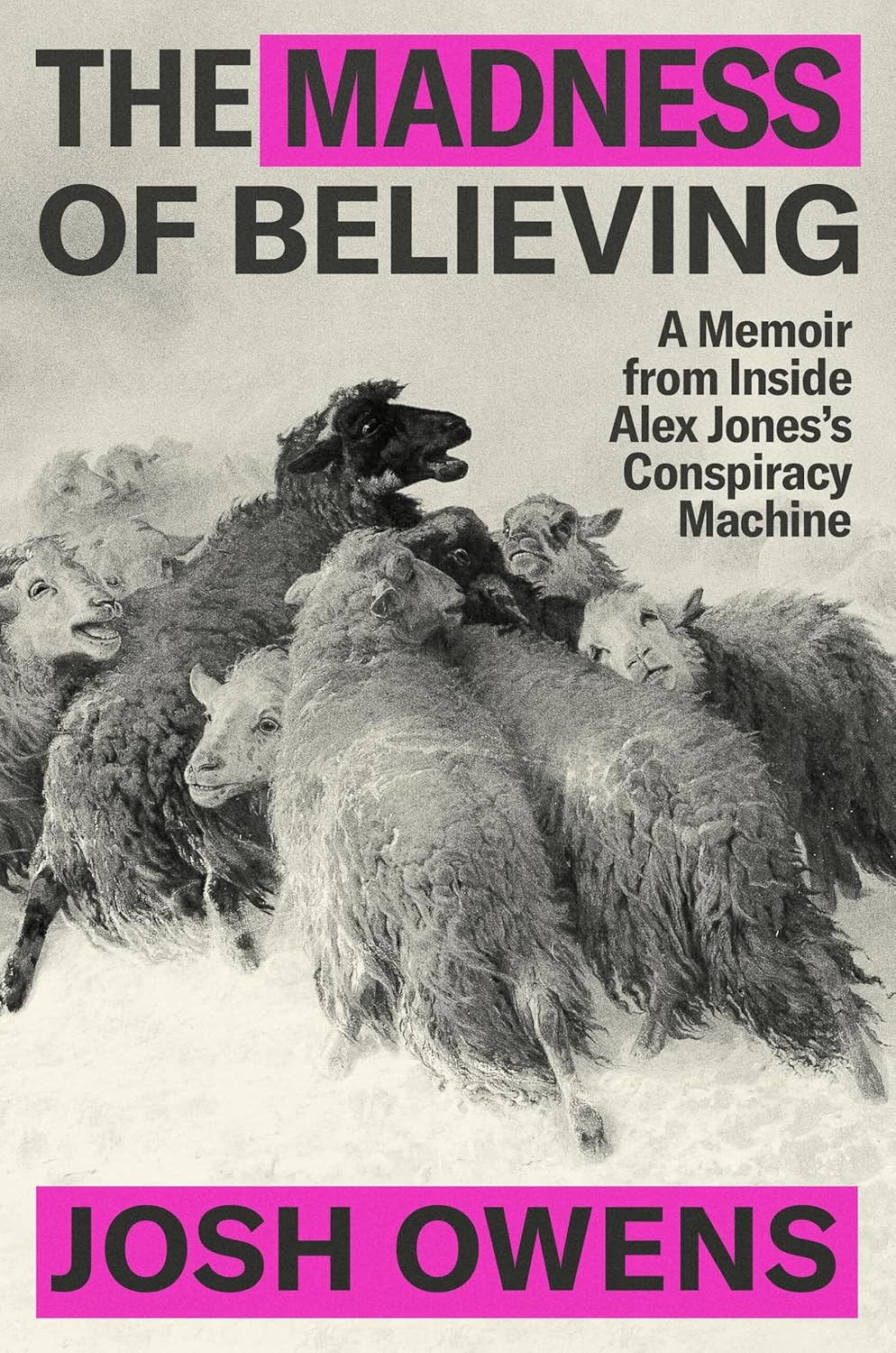 The Madness of Believing: A Memoir from Inside Alex Jones's Conspiracy Machine