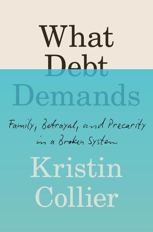 What Debt Demands: Family, Betrayal, and Precarity in a Broken System