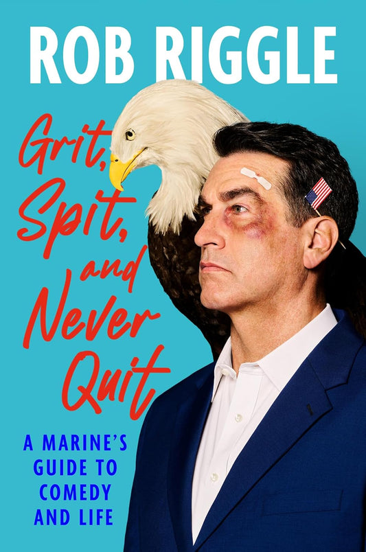 Grit, Spit, and Never Quit: A Marine's Guide to Comedy and Life