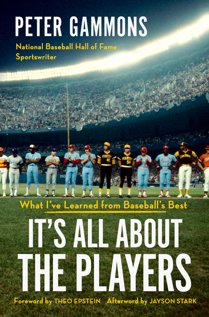 It's All about the Players: What I've Learned from Baseball's Best