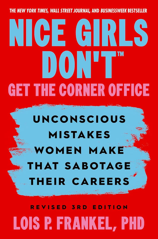 Nice Girls Don't Get the Corner Office: Unconscious Mistakes Women Make That Sabotage Their Careers, Revised 3rd Edition
