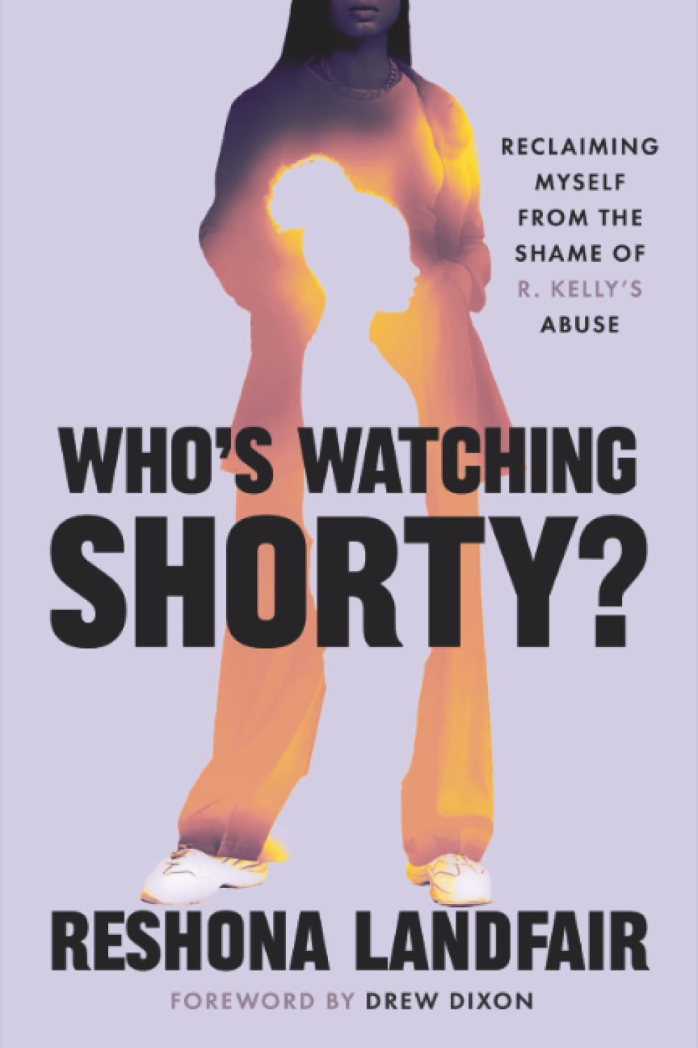 Who's Watching Shorty?: Reclaiming Myself from the Shame of R. Kelly's Abuse ((Onix), on Demand)