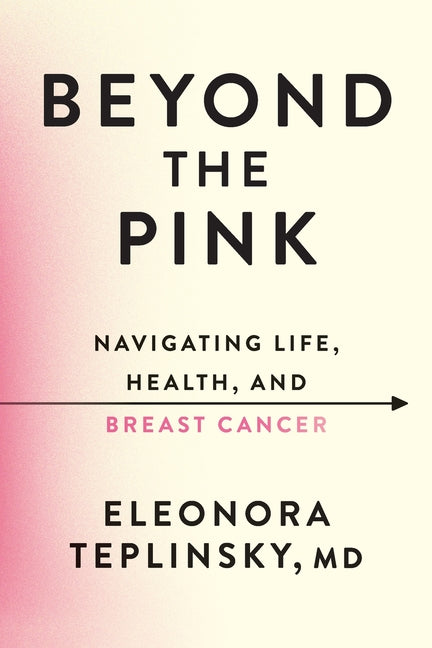 Beyond the Pink: Navigating Life, Health, and Breast Cancer
