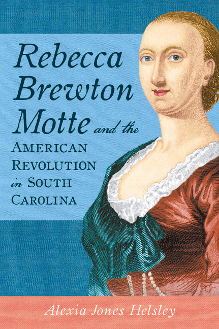 Rebecca Brewton Motte and the American Revolution in South Carolina