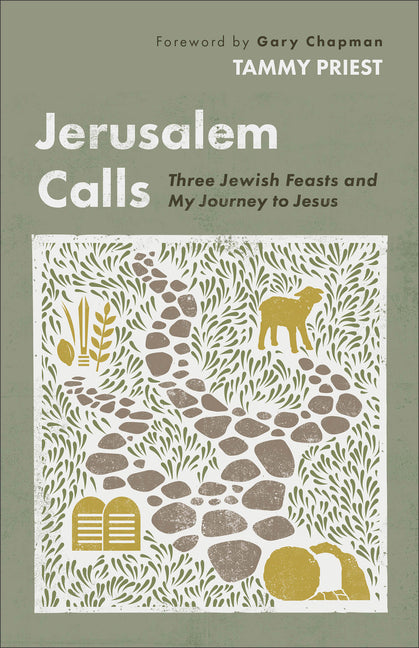 Jerusalem Calls: Three Jewish Feasts and My Journey to Jesus