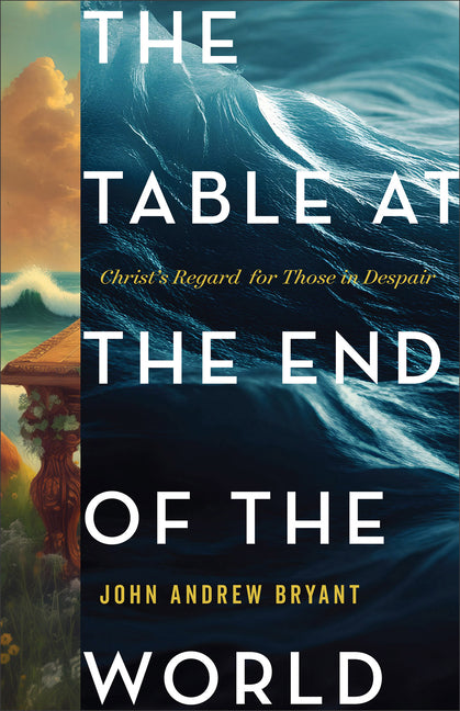 The Table at the End of the World: Christ's Regard for Those in Despair