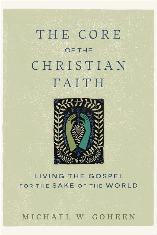 Core of the Christian Faith Living the Gospel for the Sake of the World