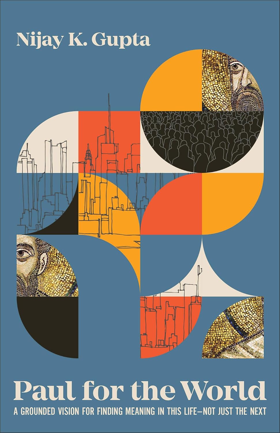 Paul for the World: A Grounded Vision for Finding Meaning in This Life--Not Just the Next