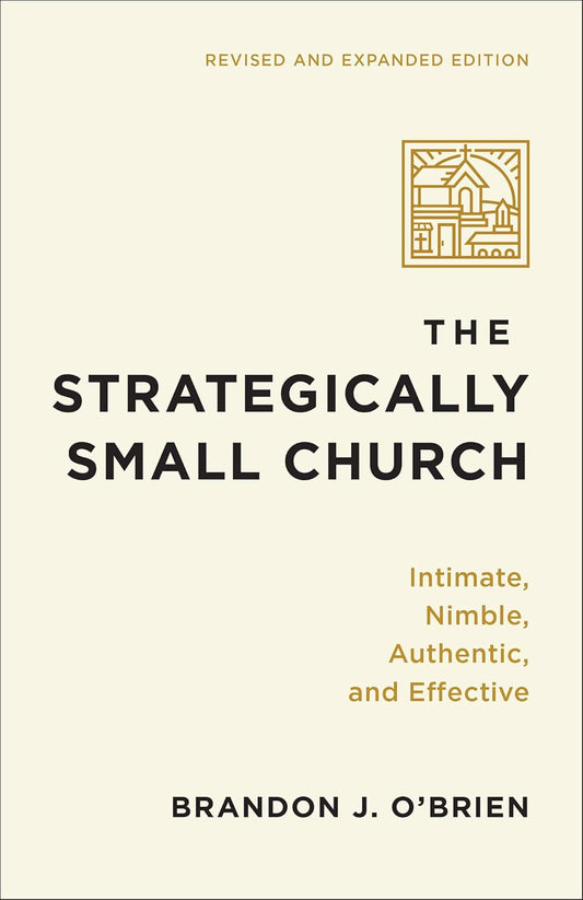 Strategically Small Church Intimate, Nimble, Authentic, and Effective