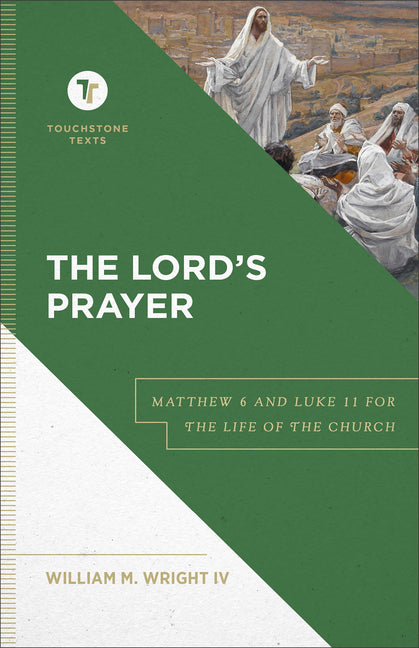 The Lord's Prayer: Matthew 6 and Luke 11 for the Life of the Church
